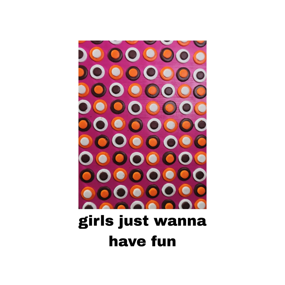 GIRLS JUST WANNA HAVE FUN